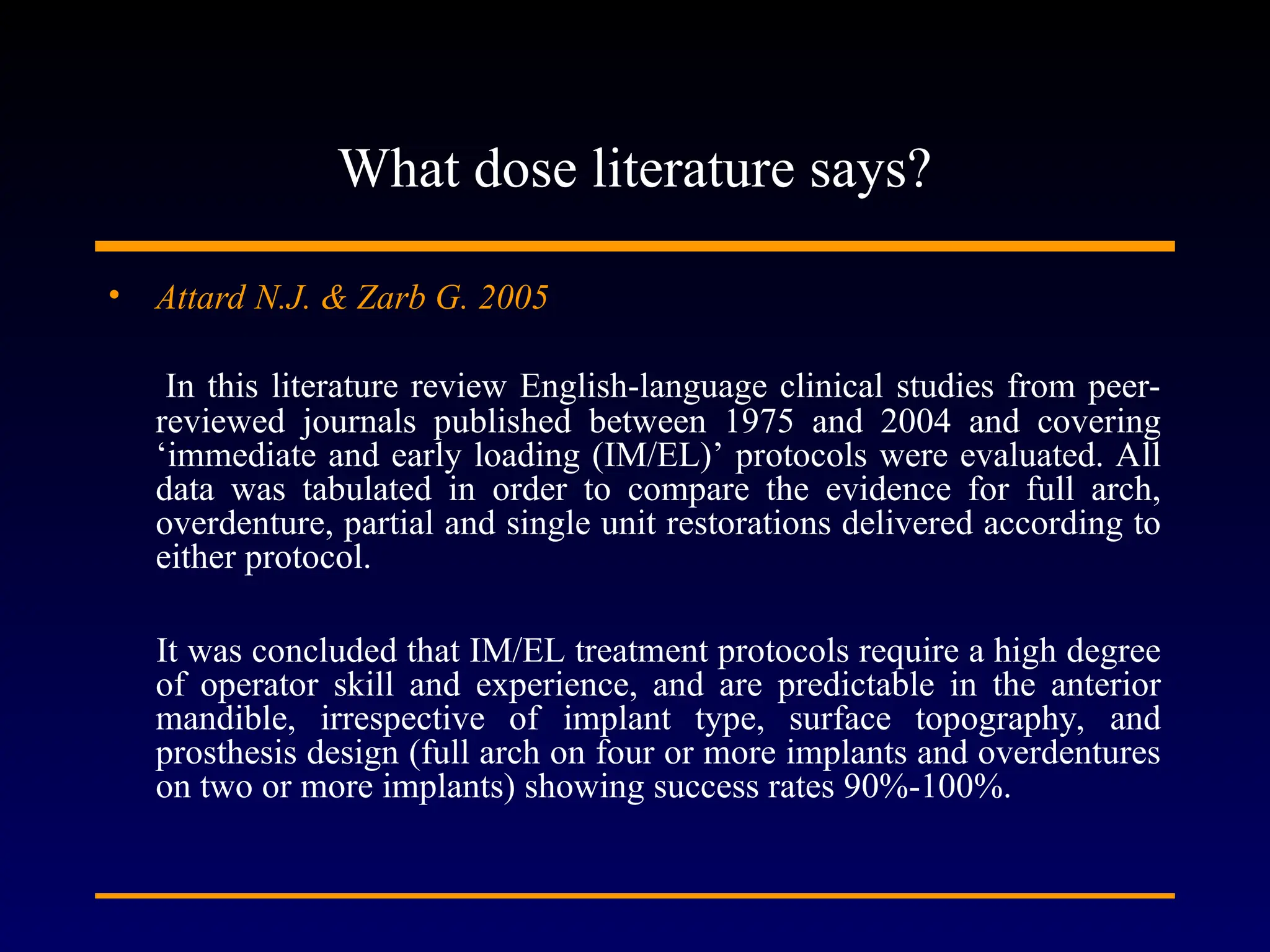What dose literature says?
• Attard N.J. & Zarb G. 2005
In this literature review English-language clinical studies from peer-
reviewed journals published between 1975 and 2004 and covering
‘immediate and early loading (IM/EL)’ protocols were evaluated. All
data was tabulated in order to compare the evidence for full arch,
overdenture, partial and single unit restorations delivered according to
either protocol.
It was concluded that IM/EL treatment protocols require a high degree
of operator skill and experience, and are predictable in the anterior
mandible, irrespective of implant type, surface topography, and
prosthesis design (full arch on four or more implants and overdentures
on two or more implants) showing success rates 90%-100%.
 