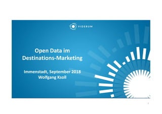 1
Open Data im
Destinations-Marketing
Immenstadt, September 2018
Wolfgang Ksoll
 