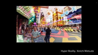 Hyper Reality, Keiichi Matsuda
3
 