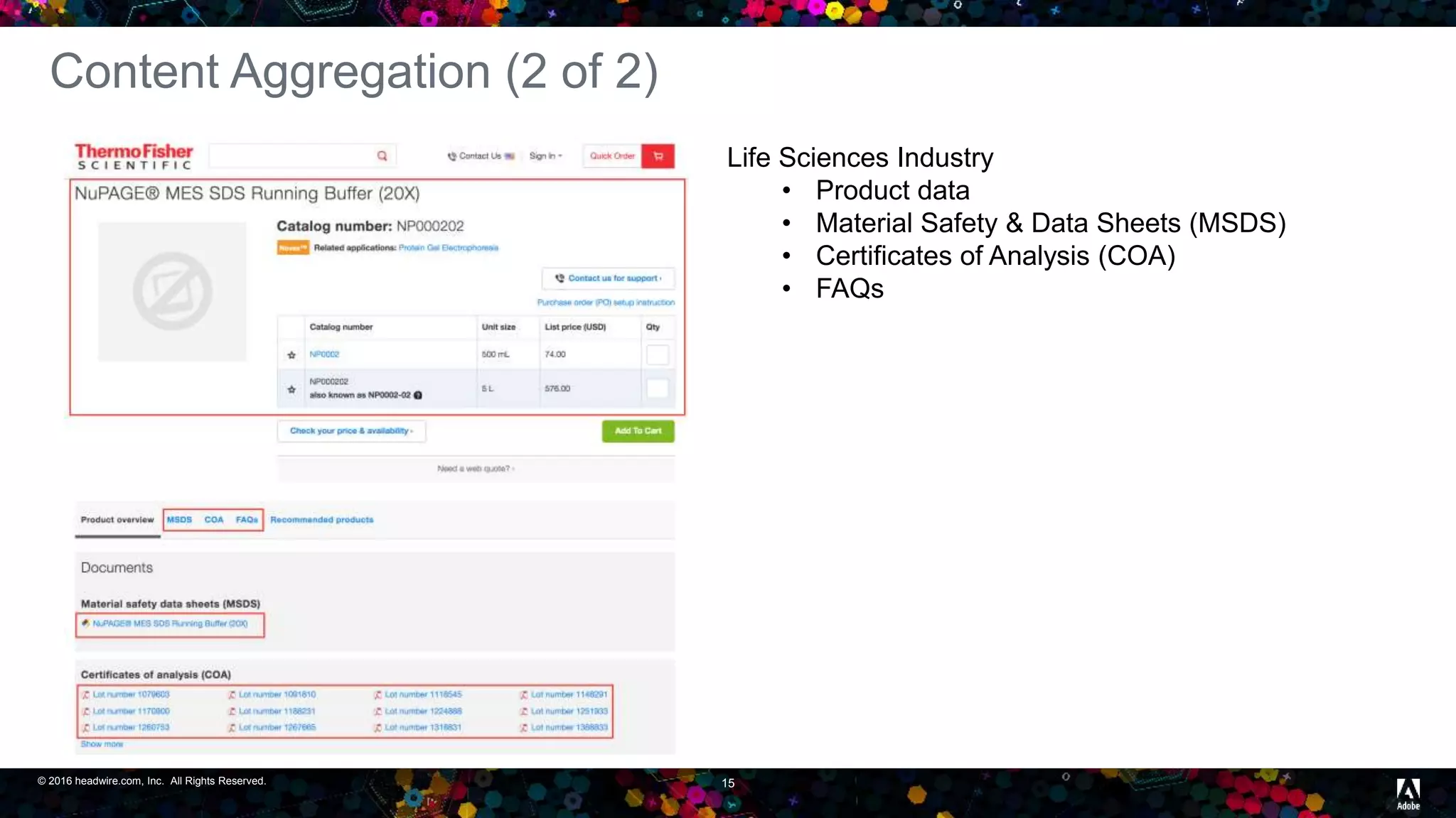© 2016 headwire.com, Inc. All Rights Reserved. 15
Content Aggregation (2 of 2)
Life Sciences Industry
• Product data
• Material Safety & Data Sheets (MSDS)
• Certificates of Analysis (COA)
• FAQs
 