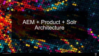 © 2016 headwire.com, Inc. All Rights Reserved.© 2016 headwire.com, Inc. 22
AEM + Product + Solr
Architecture
 