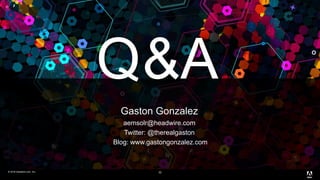 © 2016 headwire.com, Inc. All Rights Reserved.© 2016 headwire.com, Inc.
Q&A
32
Gaston Gonzalez
aemsolr@headwire.com
Twitter: @therealgaston
Blog: www.gastongonzalez.com
 