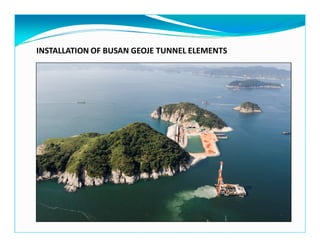 INSTALLATION OF BUSAN GEOJE TUNNEL ELEMENTS
 