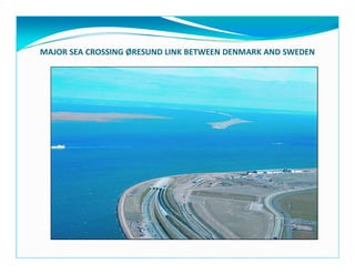MAJOR SEA CROSSING ØRESUND LINK BETWEEN DENMARK AND SWEDEN
 