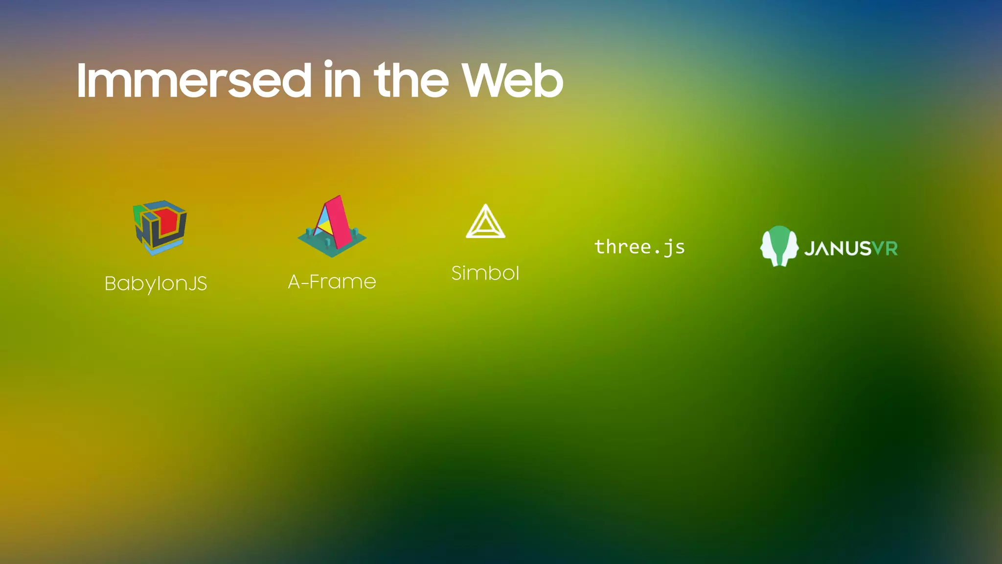 Immersed in the Web
BabylonJS A-Frame Simbol
three.js
 