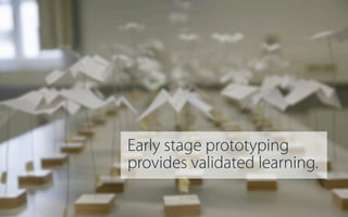 Use this Slide to Make Bold Statements!
Early stage prototyping
provides validated learning.

 
