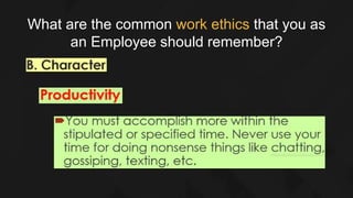 What are the common work ethics that you as
an Employee should remember?
 