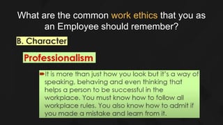 What are the common work ethics that you as
an Employee should remember?
 