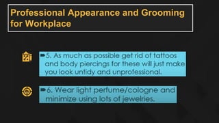 Professional Appearance and Grooming
for Workplace
 