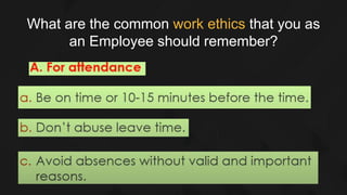What are the common work ethics that you as
an Employee should remember?
 