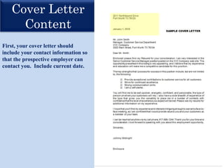 Cover Letter
Content
First, your cover letter should
include your contact information so
that the prospective employer can
contact you. Include current date.
 