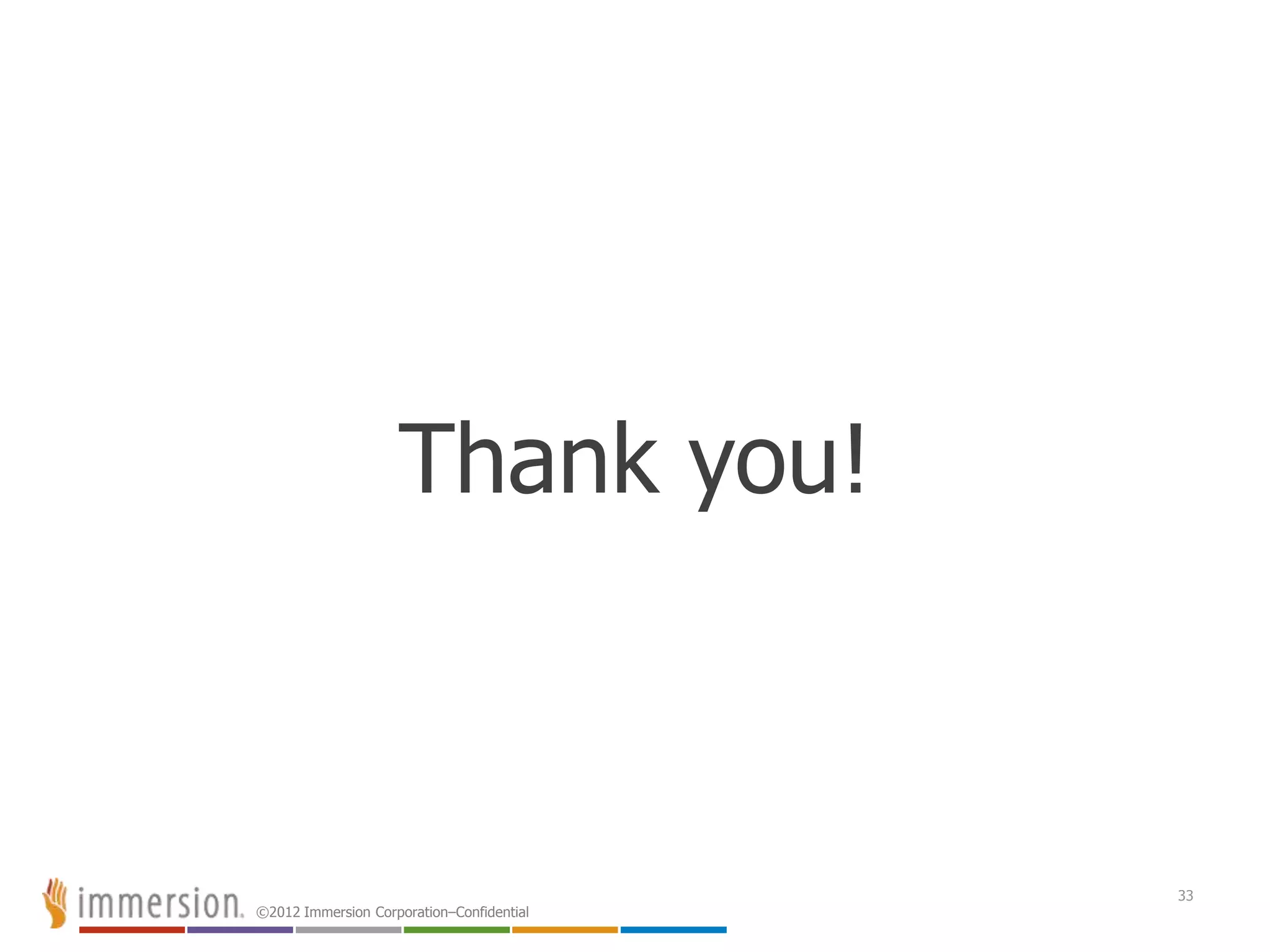 ©2012 Immersion Corporation–Confidential
33
Thank you!
 