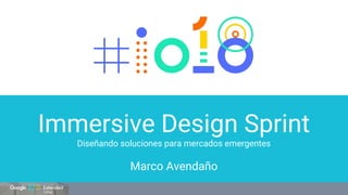 Immersive Design Sprint
Diseñando soluciones para mercados emergentes
Marco Avendaño
 