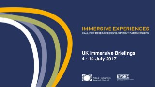UK Immersive Briefings
4 - 14 July 2017
 