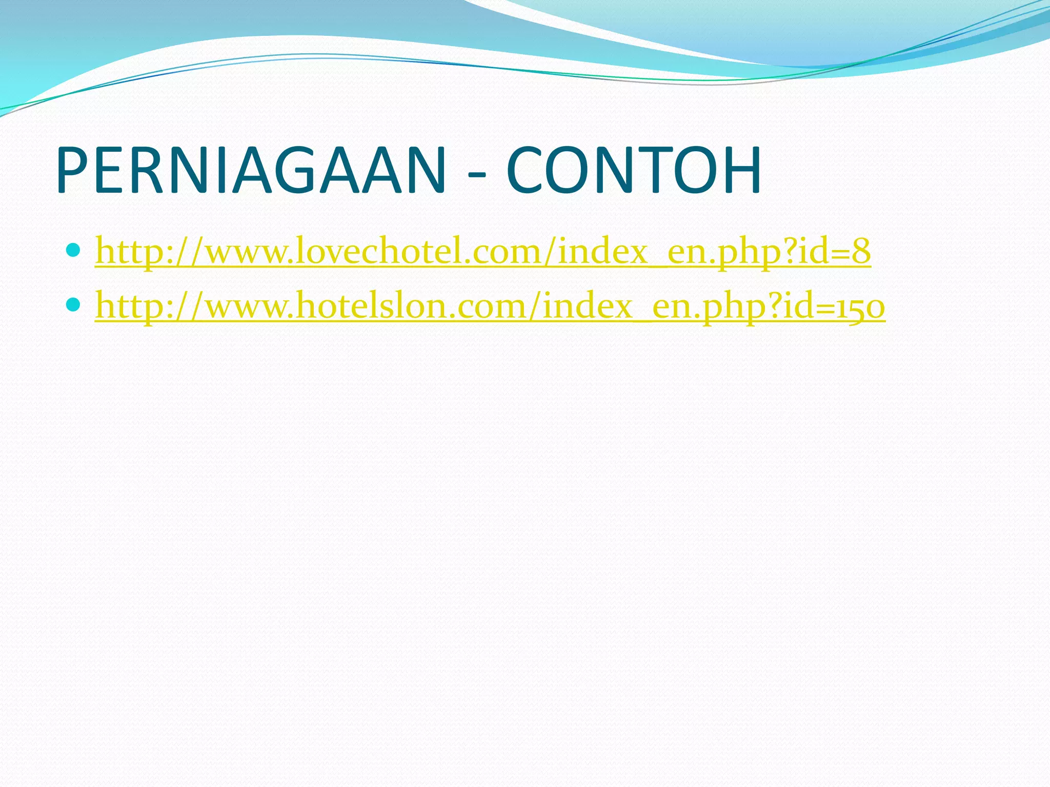 PERNIAGAAN - CONTOH
 http://www.lovechotel.com/index_en.php?id=8
 http://www.hotelslon.com/index_en.php?id=150

 