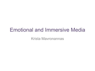 Emotional and Immersive Media
        Krista Mavronannas
 