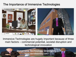 Immersive Technology Strategies
www.davidwortley.com
The Importance of Immersive Technologies
Immersive Technologies are h...