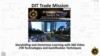 DIT Trade Mission
Storytelling and Immersive Learning with 360 Video
/VR Technologies and Gamification Techniques
 