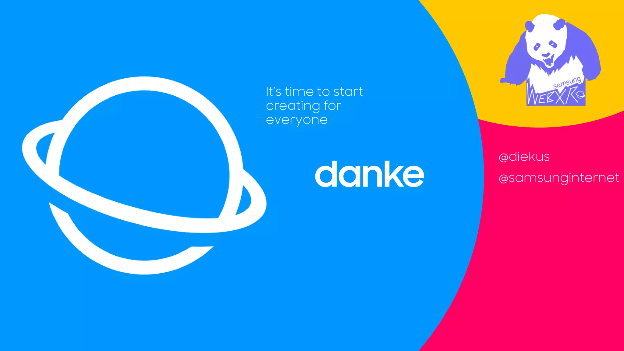 @diekus
@samsunginternetdanke
It’s time to start
creating for
everyone
 