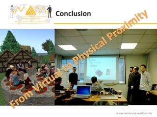 Conclusion




             www.immersive-worlds.com
 