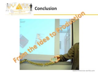 Conclusion




             www.immersive-worlds.com
 