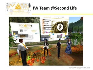 IW Team @Second Life




                www.immersive-worlds.com
 