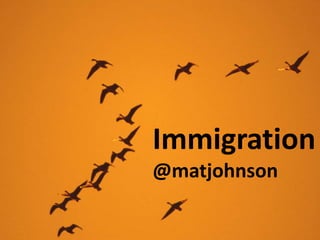 Immigration @matjohnson 
