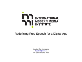 Redefining Free Speech for a Digital Age Berglind Ósk Bergsdóttir [email_address] GoOpen – Norway 2011 