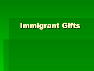 Immigrant Gifts 