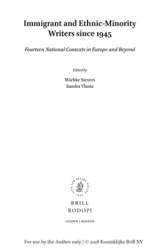For use by the Author only | © 2018 Koninklijke Brill NV
Immigrant and Ethnic-Minority
Writers since 1945
Fourteen National Contexts in Europe and Beyond
Edited by
Wiebke Sievers
Sandra Vlasta
leiden | boston
 