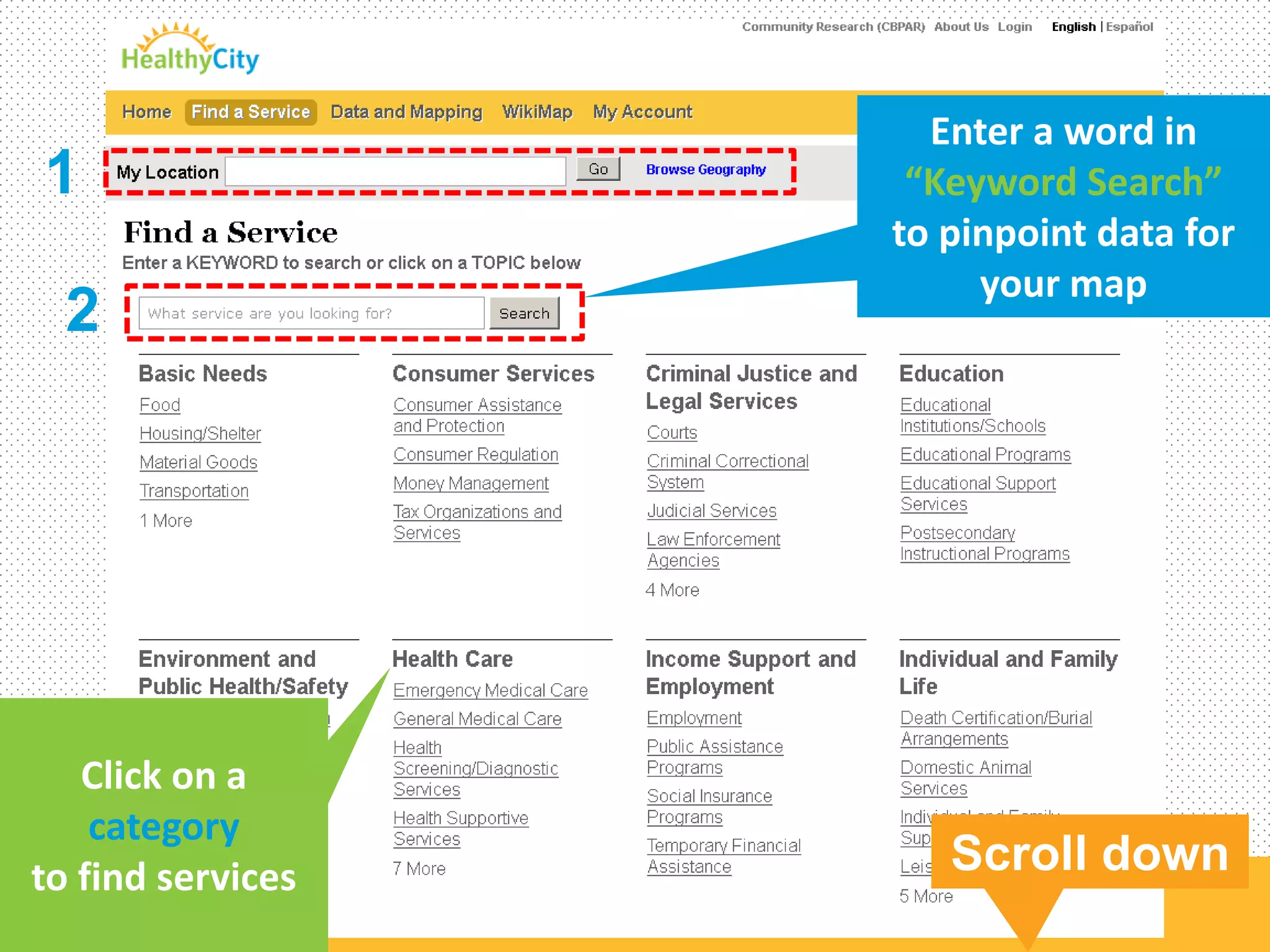 1 
2 
Enter a word in 
“Keyword Search” 
to pinpoint data for 
your map 
Click on a 
category 
to find services Scroll down 
 