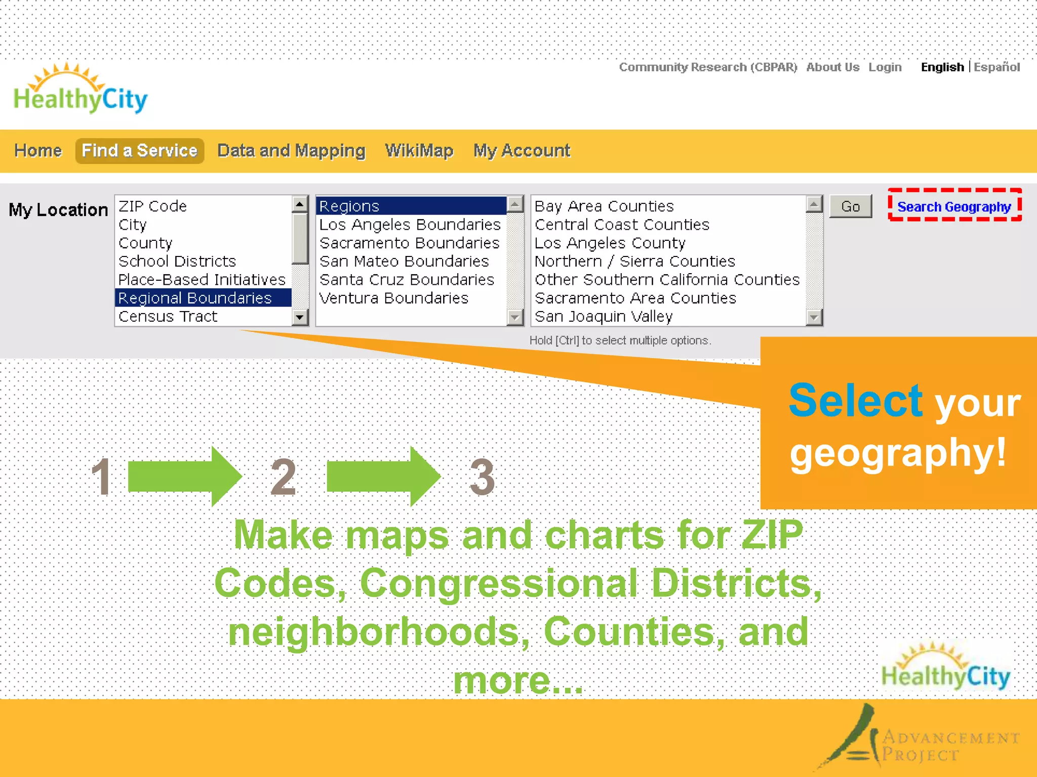 1 2 3 
Make maps and charts for ZIP 
Codes, Congressional Districts, 
neighborhoods, Counties, and 
more... 
Select your 
geography! 
 