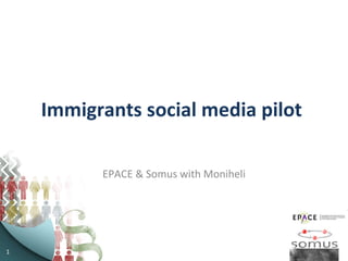 Immigrants social media pilot  EPACE & Somus with Moniheli 