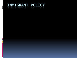 IMMIGRANT POLICY
 