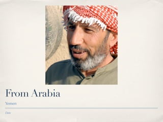 From Arabia
Yemen

Date
 