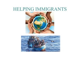HELPING IMMIGRANTS
 