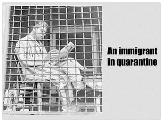 An immigrant
in quarantine
 