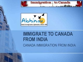IMMIGRATE TO CANADA
FROM INDIA
CANADA IMMIGRATION FROM INDIA

 