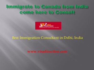 Best Immigration Consultant in Delhi, India
www.visadirection.com
 