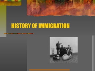 HISTORY OF IMMIGRATION

 