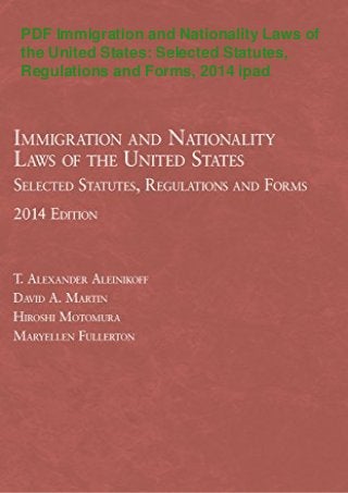 PDF Immigration and Nationality Laws of
the United States: Selected Statutes,
Regulations and Forms, 2014 ipad
 
