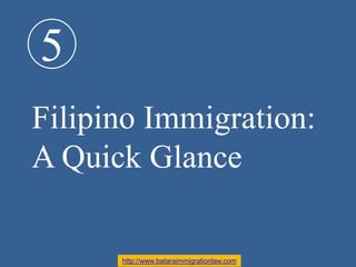 5
Filipino Immigration:
A Quick Glance
http://www.bataraimmigrationlaw.com
 