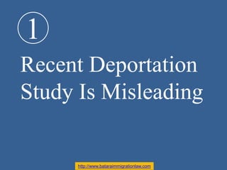 1
Recent Deportation
Study Is Misleading
http://www.bataraimmigrationlaw.com
 