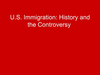 U.S. Immigration: History and the Controversy  