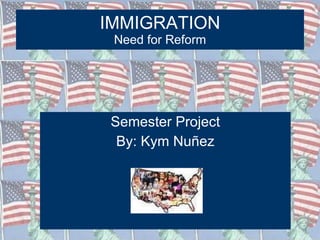 IMMIGRATION Need for Reform ,[object Object],[object Object]