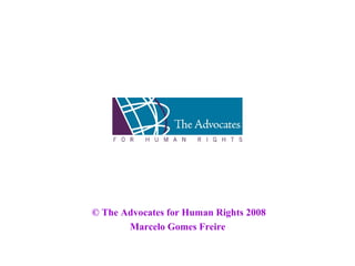 © The Advocates for Human Rights 2008
Marcelo Gomes Freire
 