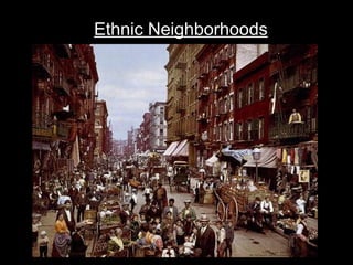Ethnic Neighborhoods
 