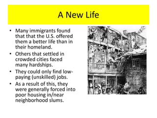 A New Life
• Many immigrants found
that that the U.S. offered
them a better life than in
their homeland.
• Others that set...
