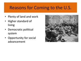 Reasons for Coming to the U.S.
• Plenty of land and work
• Higher standard of
living
• Democratic political
system
• Oppor...