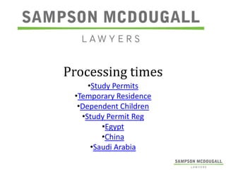 Processing times
•Study Permits
•Temporary Residence
•Dependent Children
•Study Permit Reg
•Egypt
•China
•Saudi Arabia

 